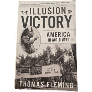 The Illusion of Victory: America in World War I WW11 Military History Political
